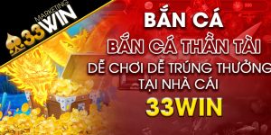 Bắn cá Thần Tài dễ chơi dễ trúng thưởng tại nhà cái 33win