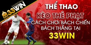 Kèo thẻ phạt Cách chơi bách chiến bách thắng tại 33win