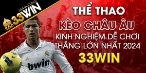 Kèo Châu Âu Kinh nghiệm dễ chơi thắng lớn nhất năm 2024