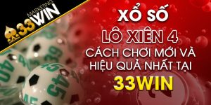 Lô xiên 4 và cách chơi mới nhất hiệu quả nhất tại 33win